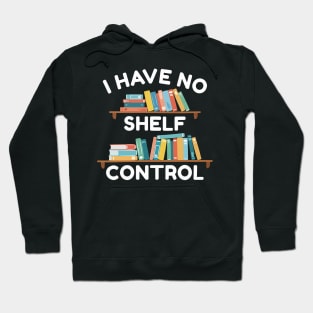 I Have No Shelf Control Hoodie